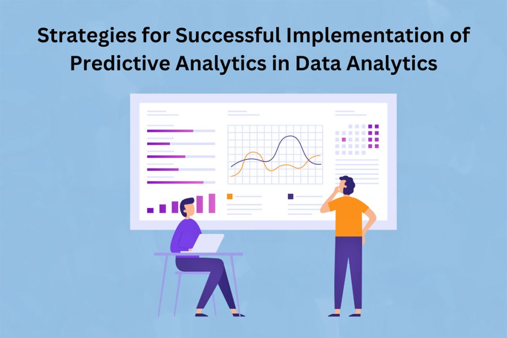 Strategies for Successful Implementation of Predictive Analytics in Data Analytics